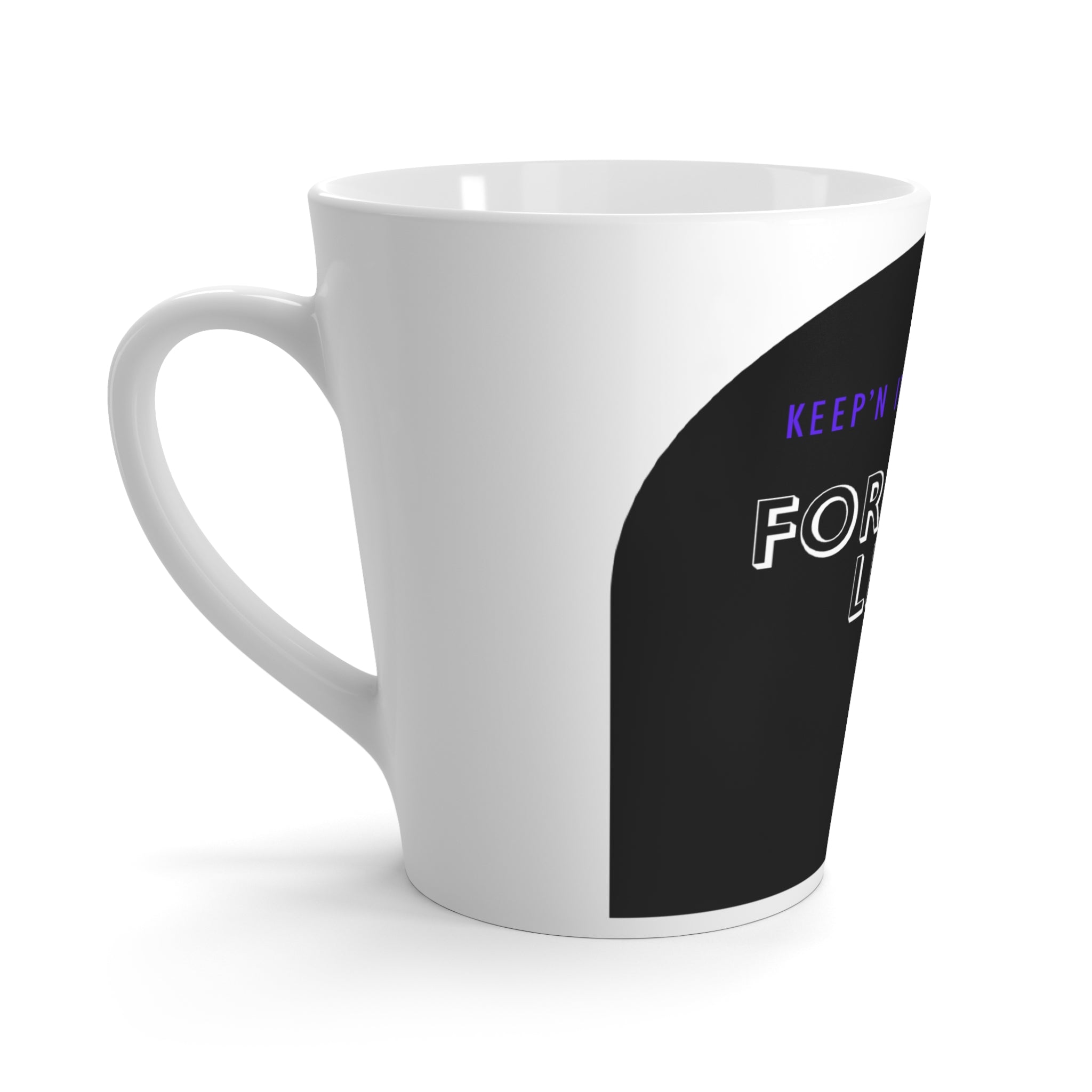 "Keep'n It True To The Fortified Life" 12oz Latte Mug