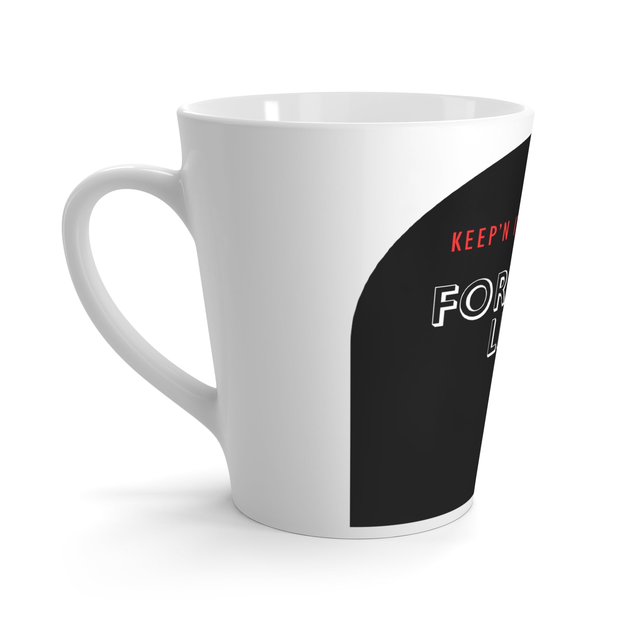 "Keep'n It True To The Fortified Life" 12oz Latte Mug